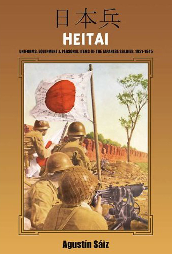HEITAI - A Definitive Book on the Japanese Infantryman 1931-45