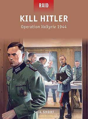 Osprey Raid: Kill Hitler - Operation Valkyrie 1944
