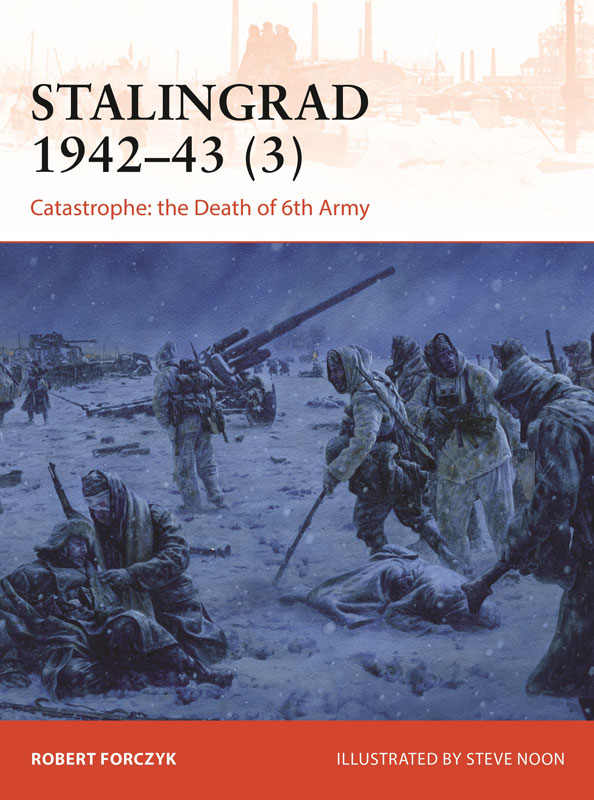 Osprey Campaign: Stalingrad 1942–43 (3) Catastrophe The Death of 6th Army