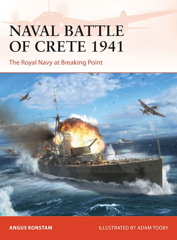 Osprey Campaign: Naval Battle of Crete 1941 - The Royal Navy at Breaking Point