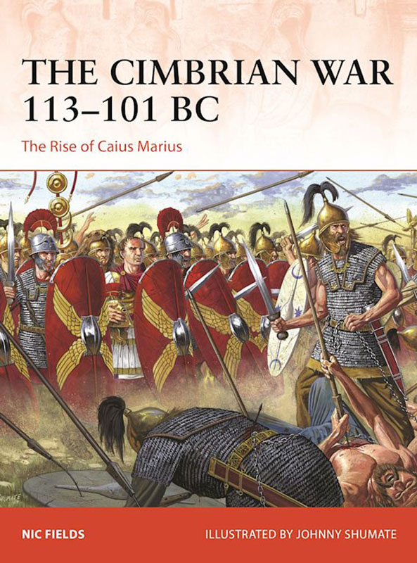 Osprey Campaign: The Cimbrian War 113–101 BC - The Rise of Caius Marius