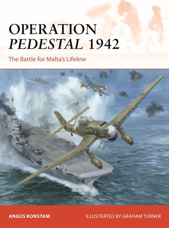 Osprey Campaign: Operation Pedestal 1942 - The Battle for Maltas Lifeline