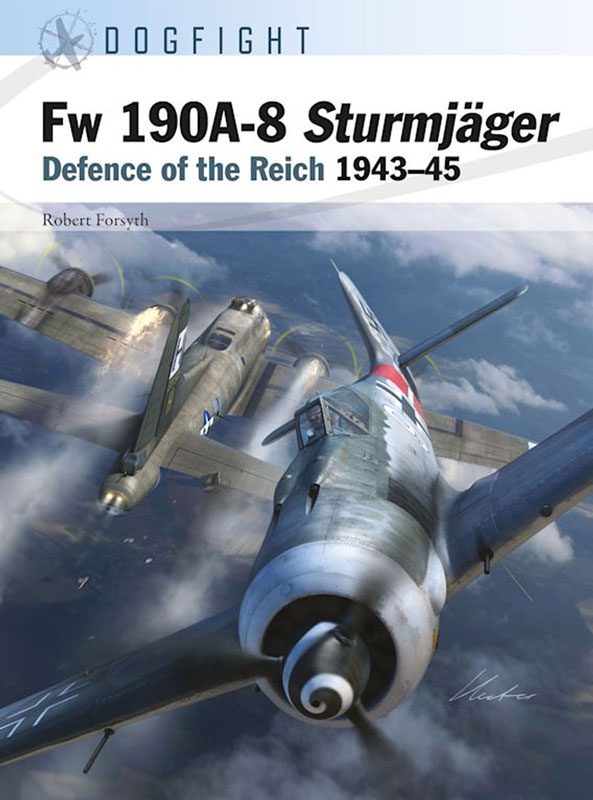 Osprey Dogfight: Fw 190A-8 Sturmjager - Defence of the Reich 1943-45