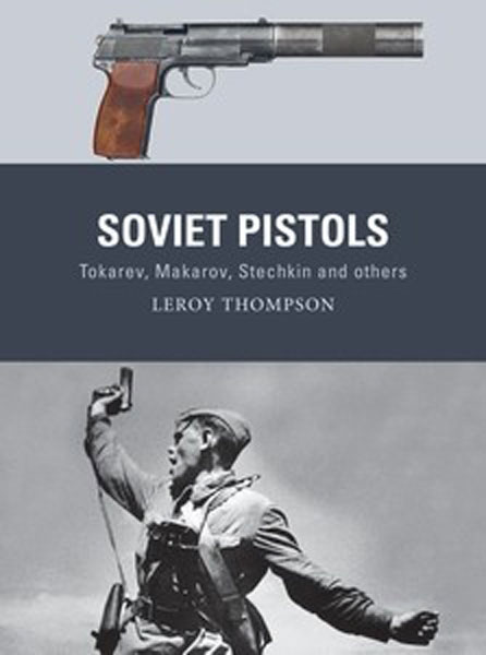 Osprey Weapon: Soviet Pistols Tokarev, Makarov, Stechkin and Others