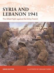 Campaign: Syria & Lebanon 1941 the Allied Fight Against the Vichy French