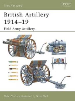 Vanguard: British Artillery 1914�1919 Field Army Artillery