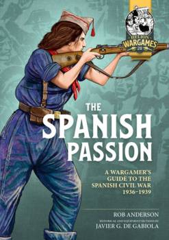The Spanish Passion: A Wargamers Guide to The Spanish Civil War 1936-1939
