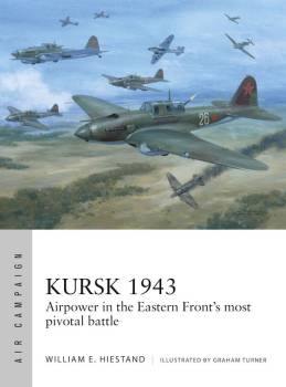 Osprey Air Campaign: Kursk 1943 - Airpower in the Eastern Fronts Most Pivotal Battle