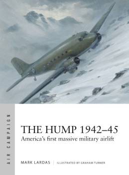 Osprey Air Campaign: The Hump 1942–45 - Americas First Massive Military Airlift