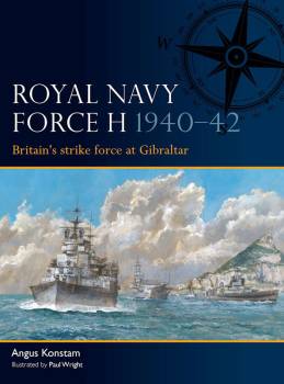 Osprey Fleet: Royal Navy Force H 1940–42 - Britains Strike Force at Gibraltar