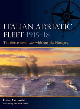 Osprey Fleet: Italian Adriatic Fleet 1915–18 - The fierce Naval War with Austria-Hungary