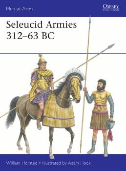Osprey Men at Arms: Seleucid Armies 312–63 BC