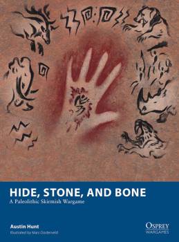 Osprey Wargaming: Hide, Stone, and Bone - A Paleolithic Skirmish Wargame