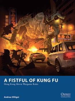 Osprey Wargaming: A Fistful of Kung Fu Hong Kong Movie Wargame Rules