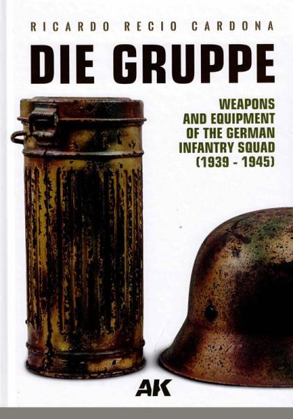 AK Interactive Die Gruppe Weapons & Equipment of The German Infantry Squad 1939-1945
