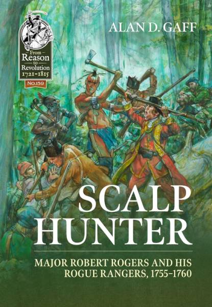 SCALP HUNTER: Major Robert Rogers and His Rogue Rangers, 1755 - 1760