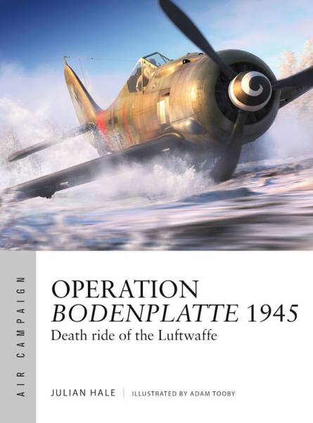 Osprey Air Campaign: Operation Bodenplatte 1945 - Death Ride of the Luftwaffe