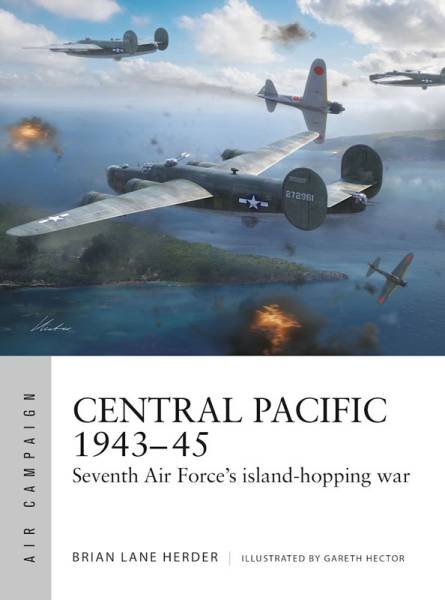 Osprey Air Campaign: Central Pacific 1943-45 - Seventh Air Forces Island-Hopping War