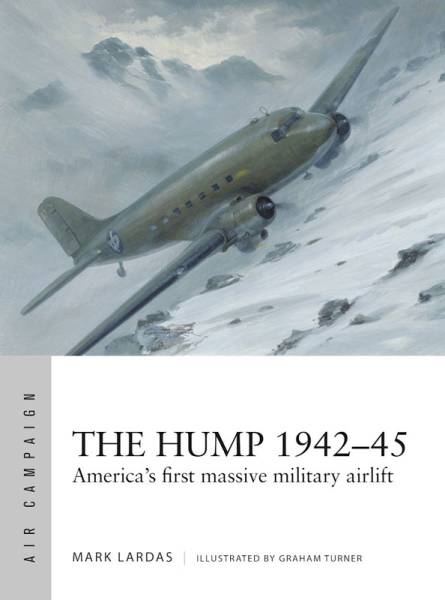 Osprey Air Campaign: The Hump 1942-45 - Americas First Massive Military Airlift