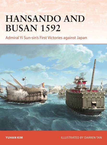 Osprey Campaign: Hansando and Busan 1592 - Admiral Yi Sun-Sins First Victories Against Japan