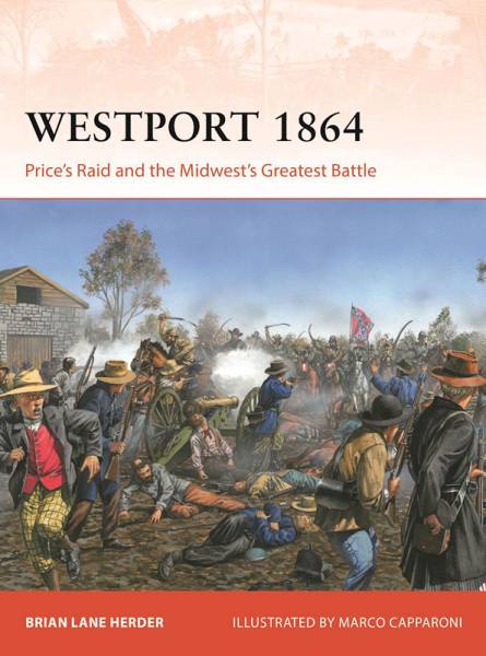 Osprey Campaign: Westport 1864 - Prices Raid and the Midwests Greatest Battle