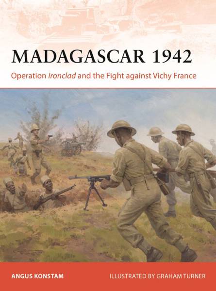 Osprey Campaign: Madagascar 1942 - Operation Ironclad and the Fight Against Vichy France