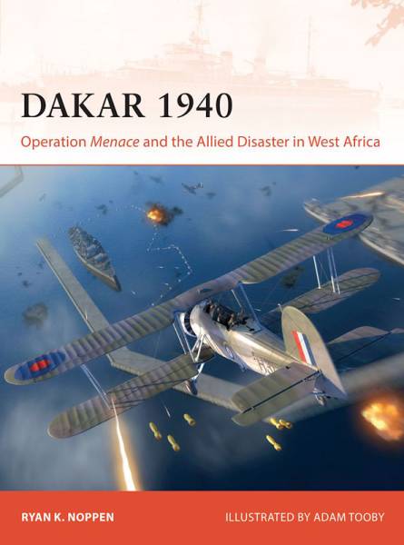 Osprey Campaign: Dakar 1940 - Operation Menace and the Allied Disaster in West Africa