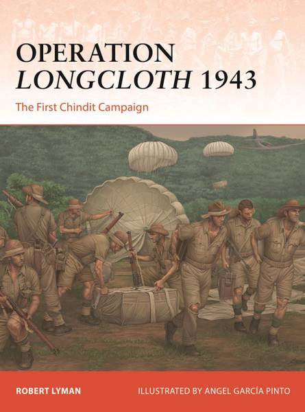 Osprey Campaign: Operation Longcloth 1943 - The First Chindit Campaign