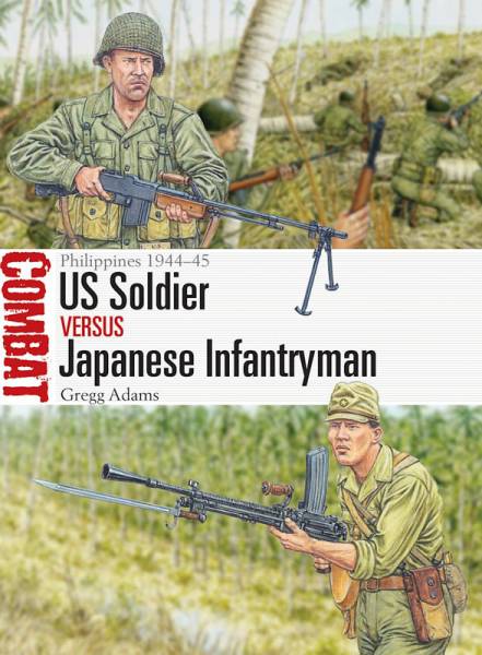Osprey Combat: US Soldier vs Japanese Infantryman - Philippines 1944–45