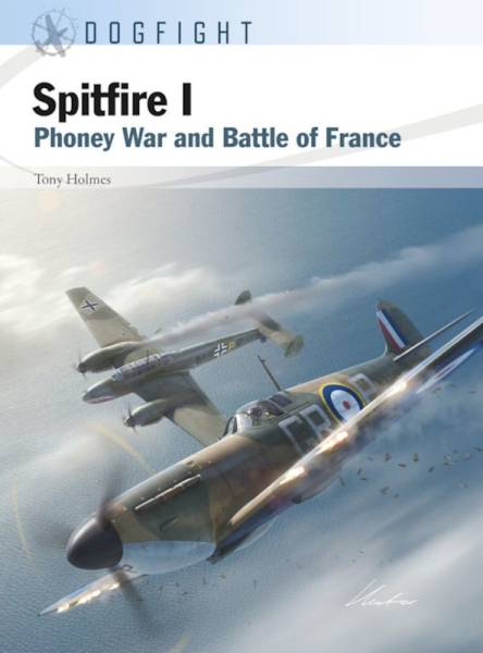 Osprey Dogfight: Spitfire I - Phoney War and Battle of France