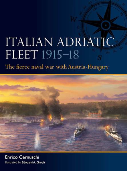 Osprey Fleet: Italian Adriatic Fleet 1915-18 - The fierce Naval War with Austria-Hungary