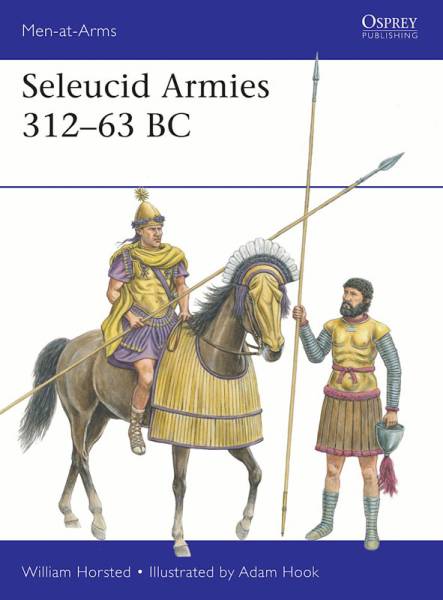 Osprey Men at Arms: Seleucid Armies 312-63 BC