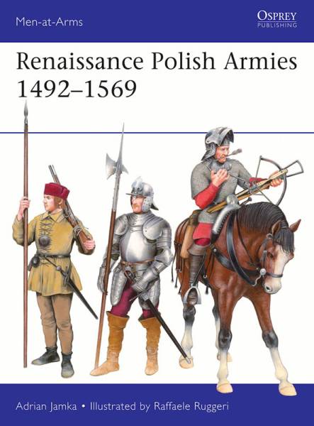 Osprey Men at Arms: Renaissance Polish Armies 1492-1569