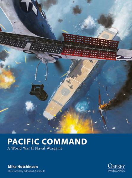 Osprey Wargaming: Pacific Command - Wargaming WWII Aircraft Carrier Battles