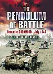 The Pendulum of Battle: Operation Goodwood – July 1944