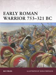 Warrior: Early Roman Warrior 753�321 BC