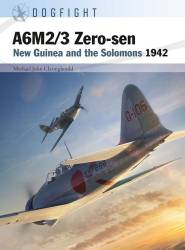 Osprey Dogfight: A6M2/3 Zero-sen - New Guinea and the Solomons 1942