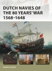 Osprey Vanguard: Dutch Navies of the 80 Years War 1568–1648