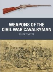 Osprey Weapon: Weapons of the Civil War Cavalryman
