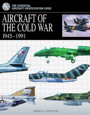 The Essential Aircraft Identification Guide: Aircraft of the Cold War 1945-1991