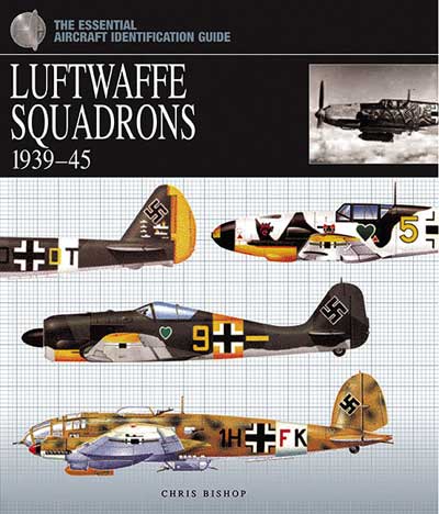 The Essential Aircraft Identification Guide: Luftwaffe Squadrons 1939-45