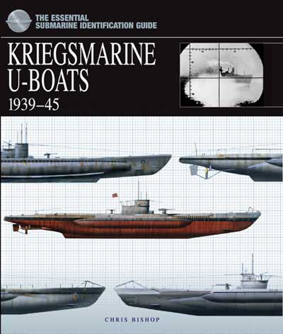 The Essential Naval Identification Guide: Kriegsmarine U-Boats 1939-45