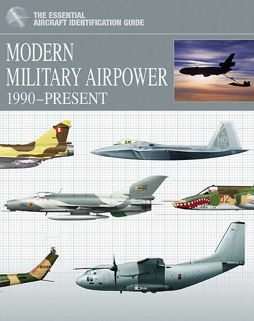 The Essential Aircraft Identification Guide: Modern Military Airpower 1990-Present