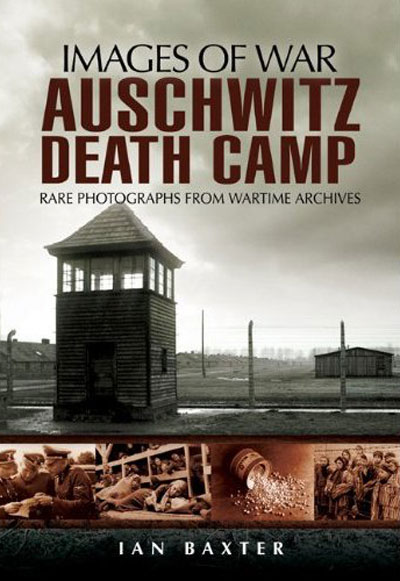 Images of War WWII: Auschwitz Death Camp