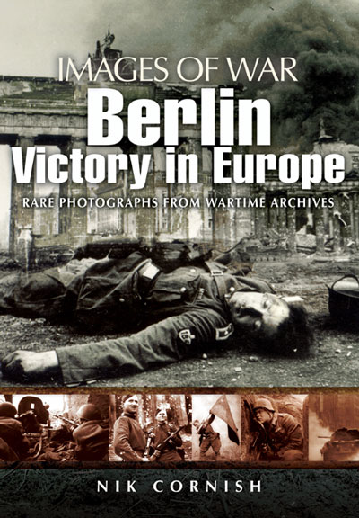 Images of War WWII: Berlin; Victory in Europe