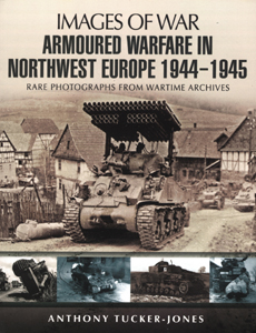 Images of War WWII: Armoured Warfare Northwest Europe
