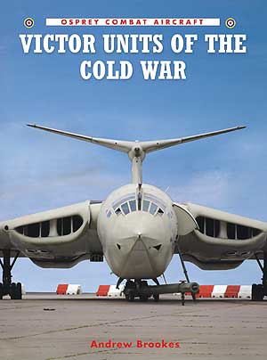 Combat Aircraft Series: Victor Units of the Cold War