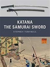 Weapons Series: Katana: The Sword of the Samurai