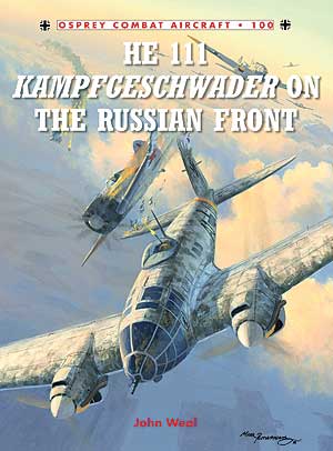 Osprey Combat Aircraft: He 111 Kampfgeschwader on the Russian Front