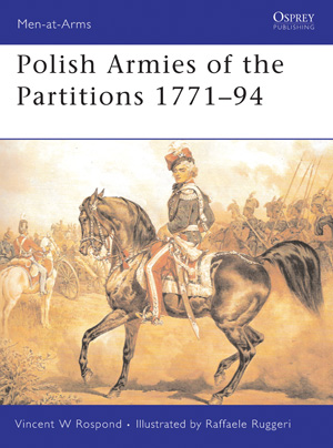 Osprey Men at Arms: Polish Armies of the Partitions 1770�94